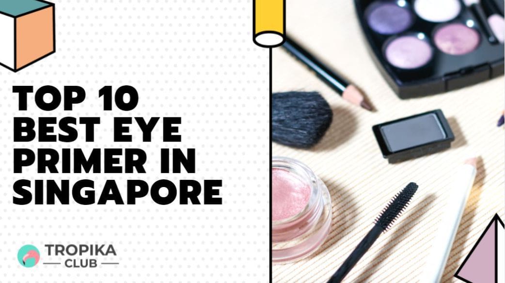 Top 10 Best Eye Primer in Singapore