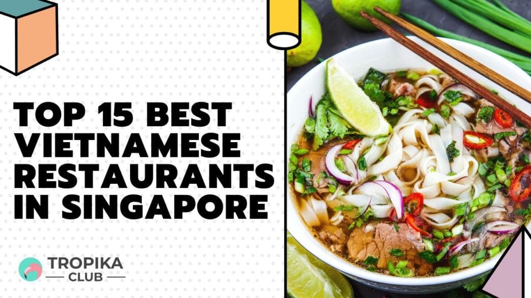 Top 15 Best Vietnamese Restaurants in Singapore
