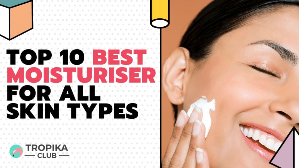 Top 10 Best Moisturiser for All Skin Types