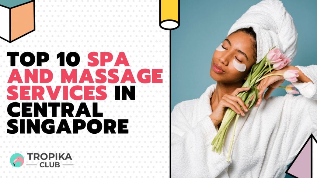Top 10 Spa And Massage Services In Central Singapore