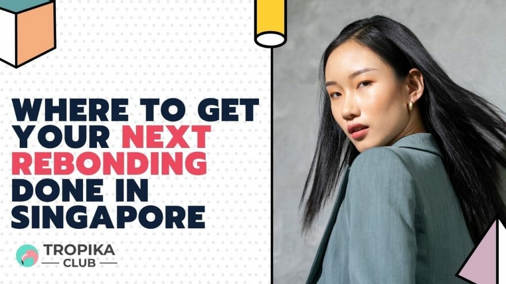 Where to get your next rebonding done in singapore