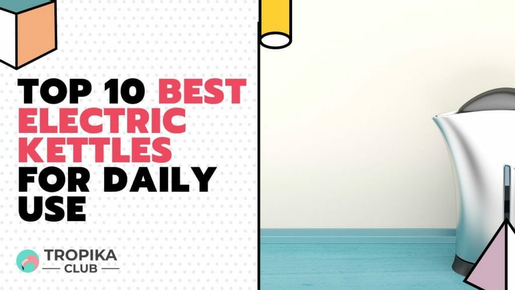 Top 10 Best Electric Kettles for Daily Use