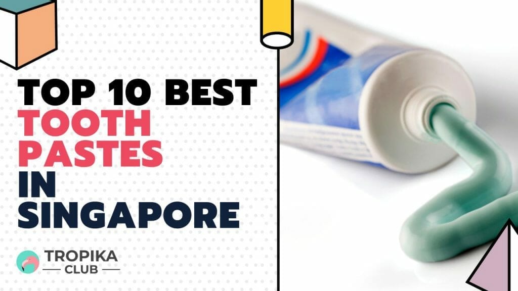 Top 10 Best Toothpastes in Singapore